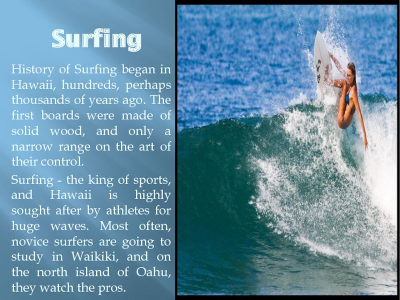 Surfing  History of Surfing began in Hawaii, hundreds, perhaps thousands of
