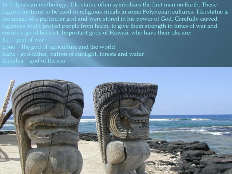 In Polynesian mythology, Tiki statue often symbolizes the first man on Earth.