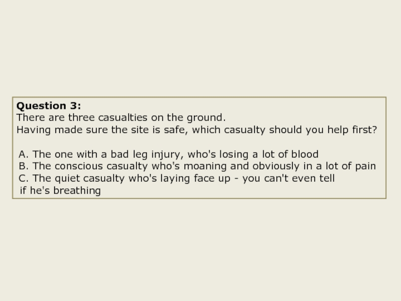Question 3:There are three casualties on the ground. Having made sure