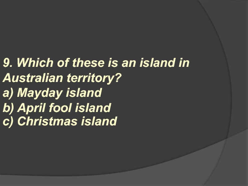 9. Which of these is an island in Australian territory? a) Mayday island b) April fool
