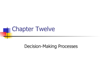 Decision-making processes. (Chapter 12)