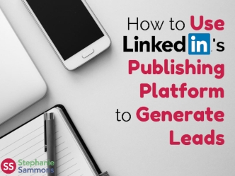 How to Use LinkedIn's Publishing Platform to Generate Leads