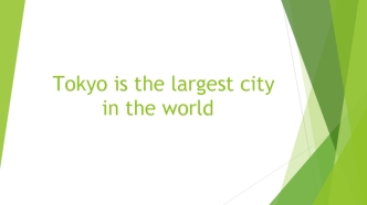 Tokyo is the largest city in the world