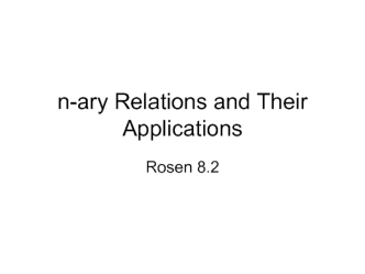 N-ary relations and their applications. (Rosen 8.2)