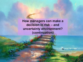 How managers can make a decision in risk – and uncertainty environment? (continuation)