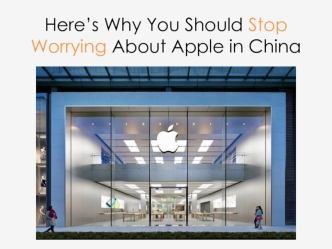 Here’s Why You Should Stop Worrying About Apple in China