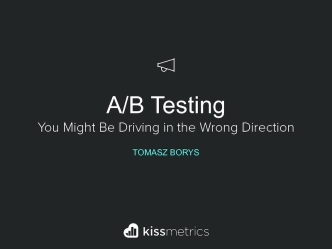 A/B Testing: You Might be Driving in the Wrong Direction