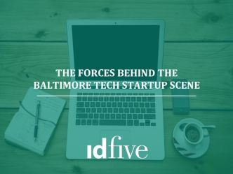 THE FORCES BEHIND THE BALTIMORE TECH STARTUP SCENE