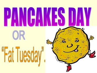 Pancake Day or Fat Tuesday