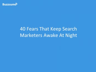 40 Fears That Keep Search Marketers Awake At Night