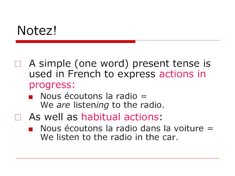 Notez!  A simple (one word) present tense is used in French to express actions in progress: