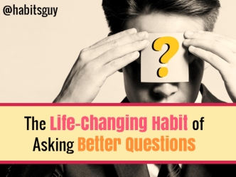 The Life-Changing Habit of Asking Better Questions