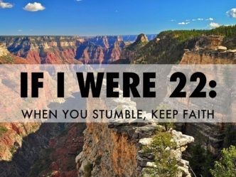 If I Were 22: When You Stumble, Keep Faith