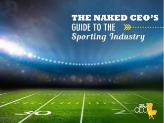 The Naked CEO’s guide to the Sporting Industry