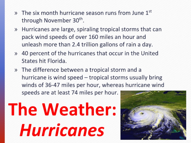 Hurricanes The six month hurricane season runs from June 1st through November 30th. Hurricanes are large, spiraling