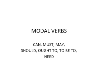 Modal verbs. Can, must, may, should, ought to, to be to, need