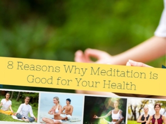 8 simple reasons why meditation is good for your health