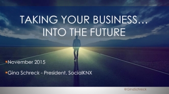 TAKING YOUR BUSINESS…INTO THE FUTURE