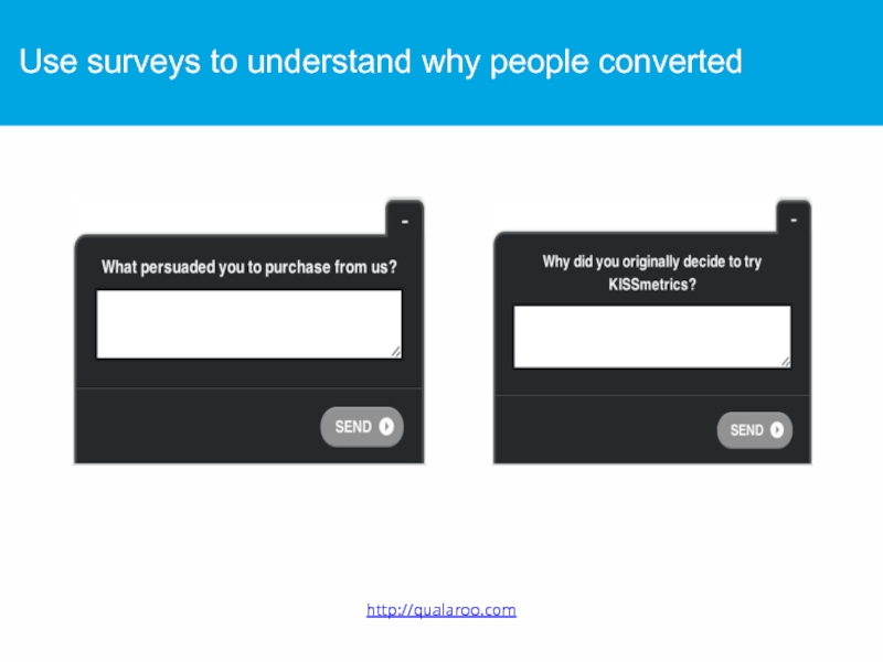 Use surveys to understand why people converted http://qualaroo.com
