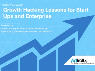 Meet the Experts  
Growth Hacking Lessons for Start Ups and Enterprise