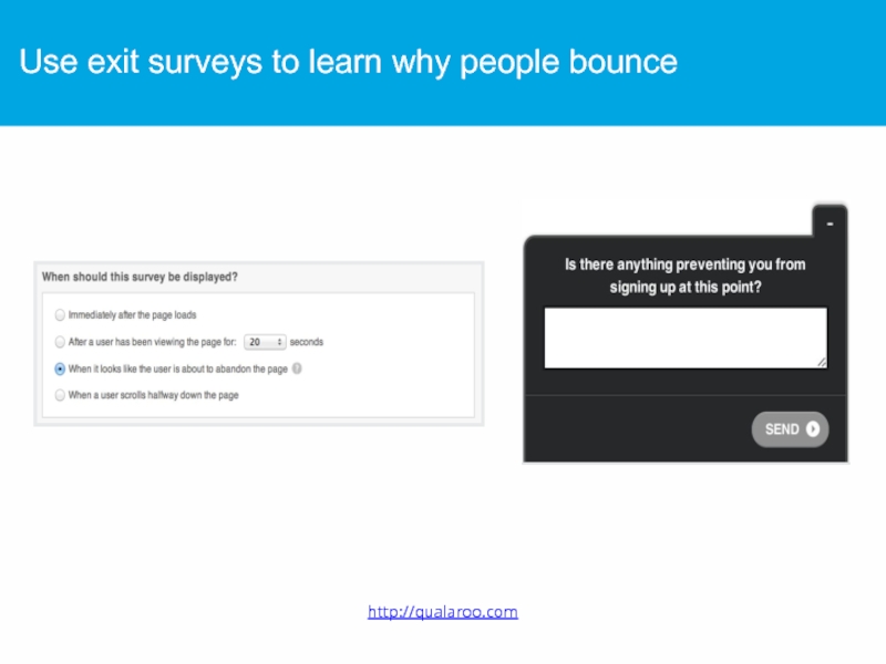 Use exit surveys to learn why people bounce http://qualaroo.com