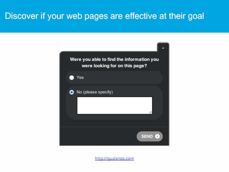 Discover if your web pages are effective at their goal http://qualaroo.com
