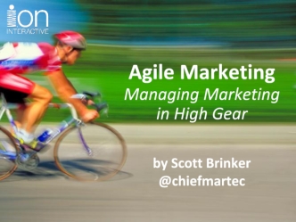 Agile Marketing
Managing Marketing in High Gear