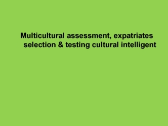 Multicultural assessment, expatriates selection & testing cultural intelligent