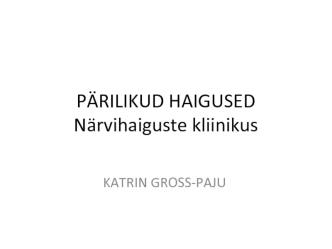 Pärilikud haigused närvihaiguste kliinikus