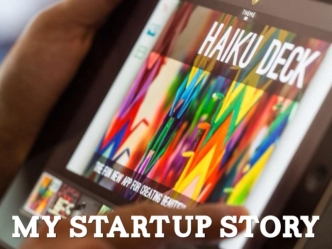 Haiku Deck: My Startup Story