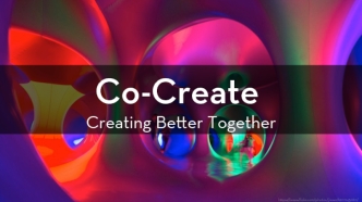 Co-Create: Creating Better Together