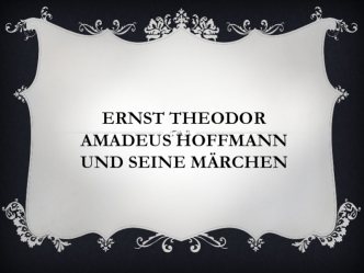 Ernst Theodor Amadeus Hoffmann und seine märchen