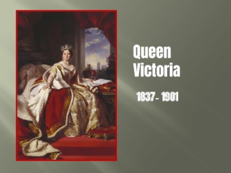 Queen Victoria 1837- 1901