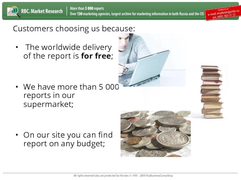 Customers choosing us because:  The worldwide delivery of the report is for free;