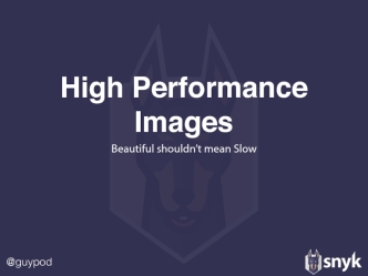 High Performance Images: Beautiful Shouldn't Mean Slow