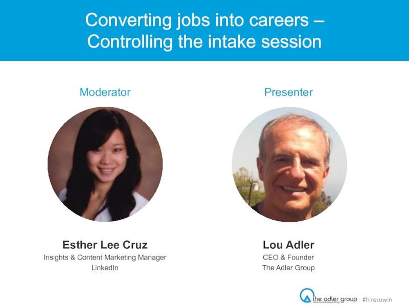 Converting jobs into careers –  Controlling the intake sessionModeratorPresenterEsther Lee