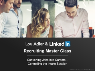 Recruiting Master Class

Converting Jobs into Careers – 
Controlling the Intake Session