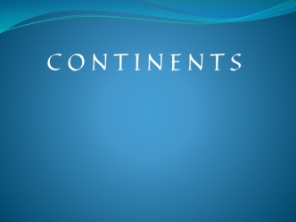 Continents. What do you know about continents