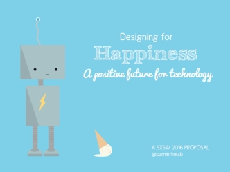 Designing for Happiness: A Positive Future for Technology—SXSW 2016
