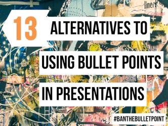 13 Alternatives to Using Bullet Points in Presentations