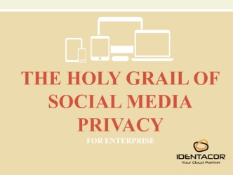 THE HOLY GRAIL OF SOCIAL MEDIA PRIVACYFOR ENTERPRISE