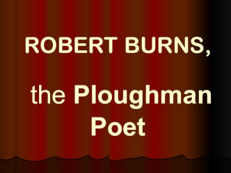 ROBERT BURNS, the Ploughman Poet