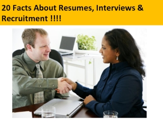 20 Facts About Resumes, Interviews & Recruitment !!!!