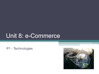 Unit 8: e-Commerce. P1 - Technologies. Objectives