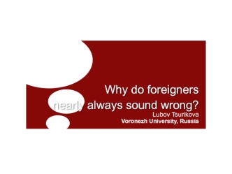 Why do foreigners nearly always sound wrong?