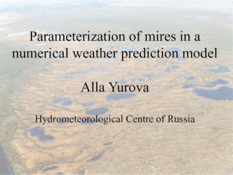 Parameterization of mires in a numerical weather prediction model Alla YurovaHydrometeorological Centre of Russia