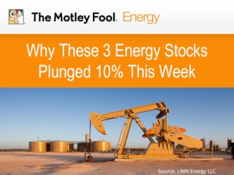 Why These 3 Energy Stocks Plunged 10% This Week