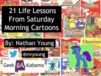 21 Life Lessons
From Saturday
Morning Cartoons
