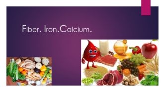 Fiber. Iron. Calcium