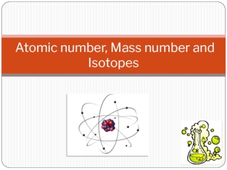 Atomic number, Mass number and Isotopes